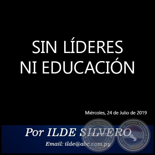 SIN LÍDERES NI EDUCACIÓN - Por ILDE SILVERO - Miércoles, 24 de Julio de 2019